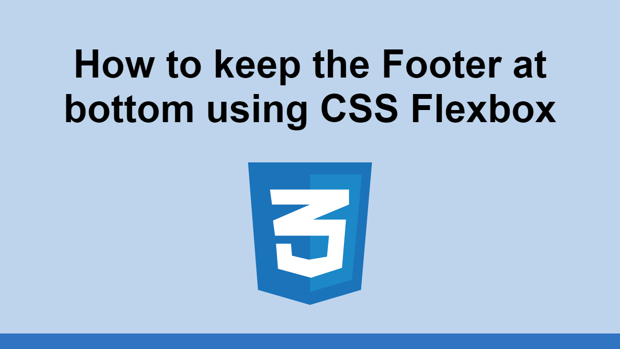 How to keep the Footer at bottom using CSS Flexbox