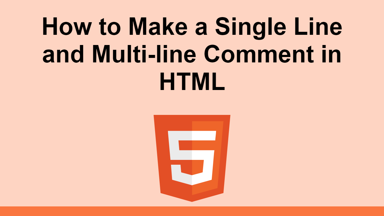 Learn how to 
make a single line and multi-line comment in HTML.