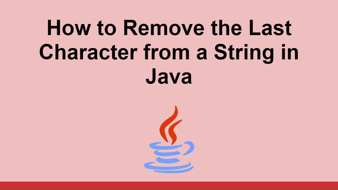 How to Remove the Last Character from a String in Java