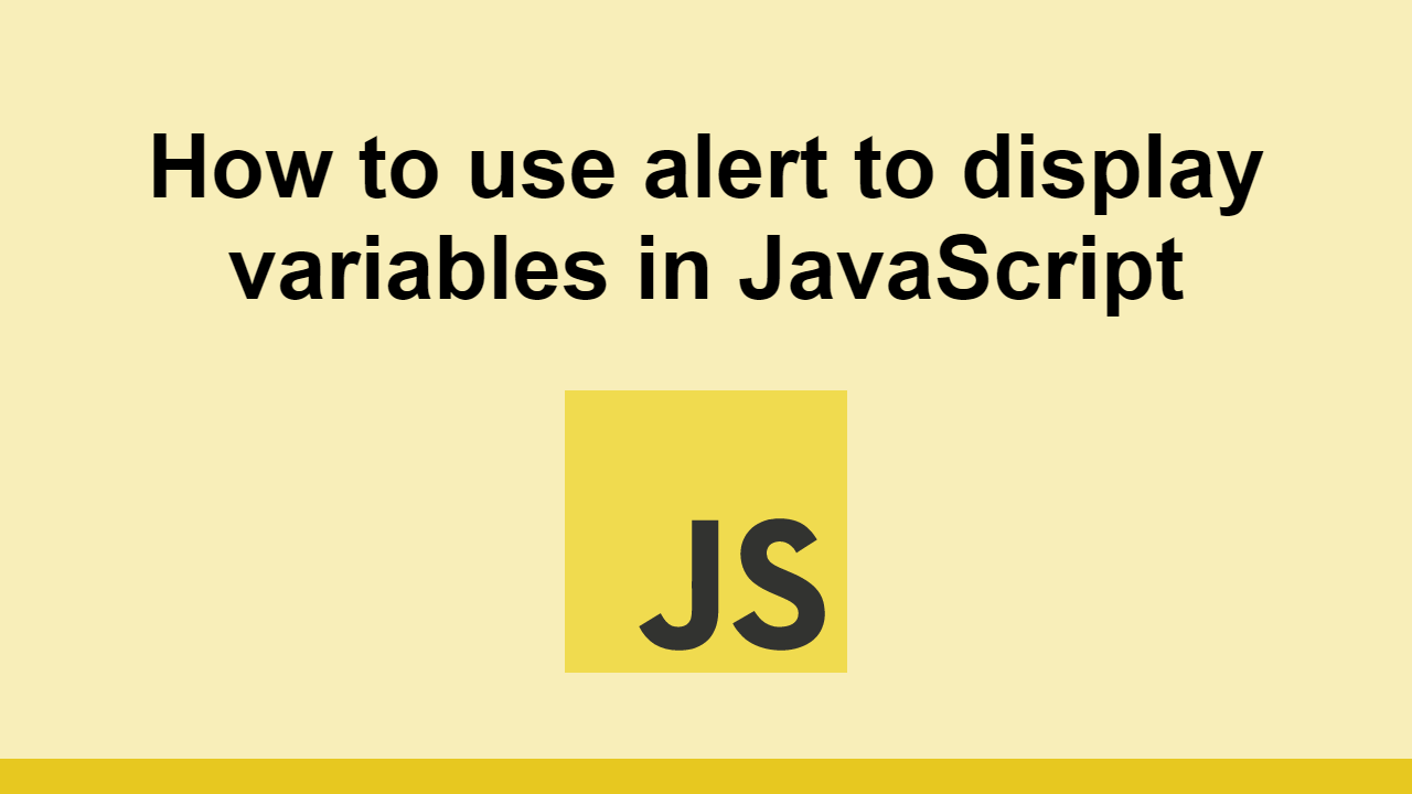 How to use alert to display variables in JavaScript