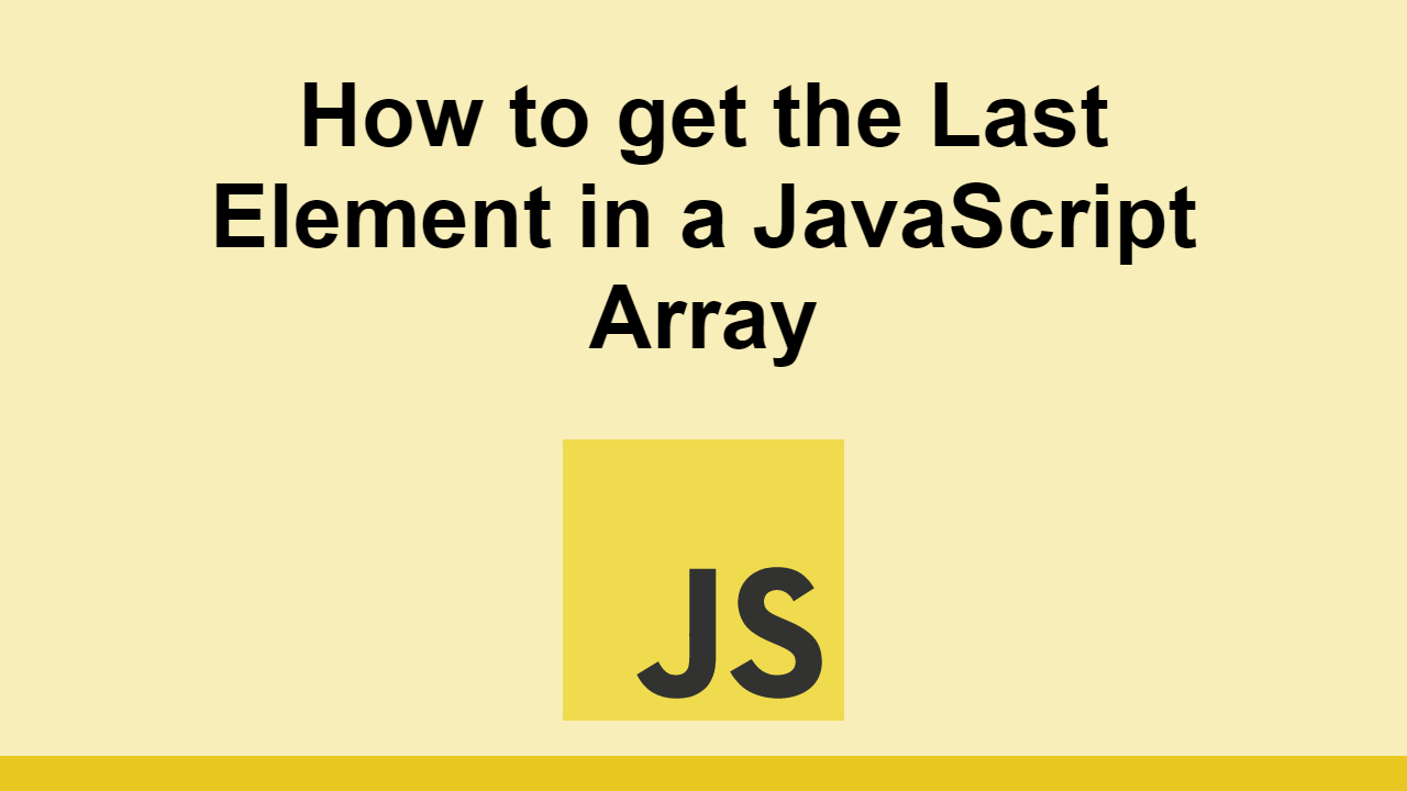 Learn how to get the last element in a JavaScript array.