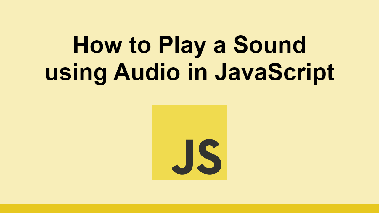 How to Play a Sound using Audio in JavaScript