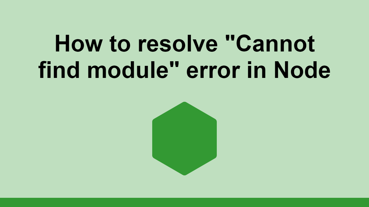 Learn how to resolve the "Cannot find module" error in Node.