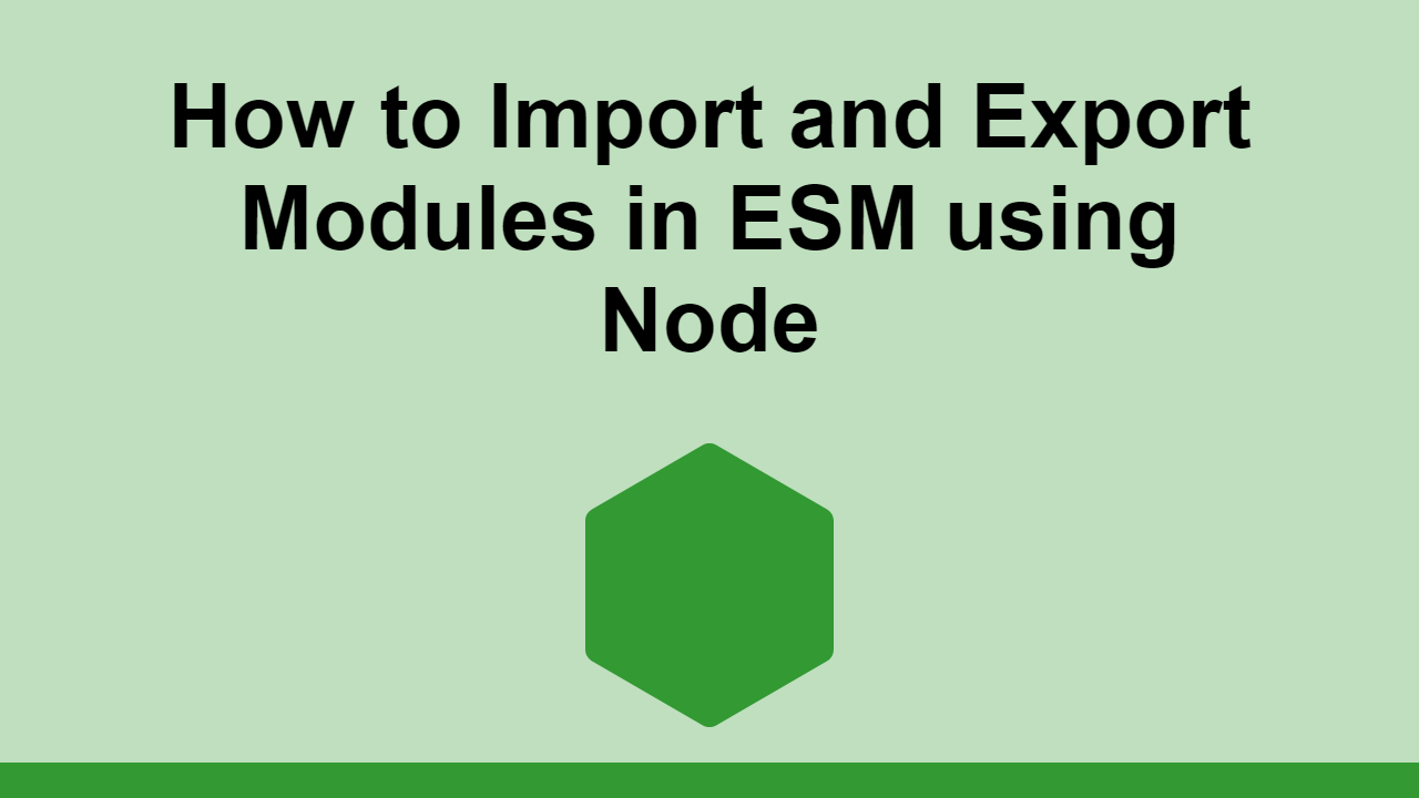 How to Import and Export Modules in ESM using Node