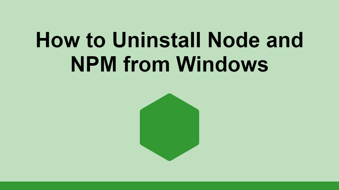 Learn how to uninstall Node and NPM from Windows.