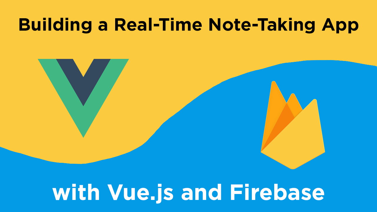 Building a Real-Time Note-Taking App with Vue and Firebase