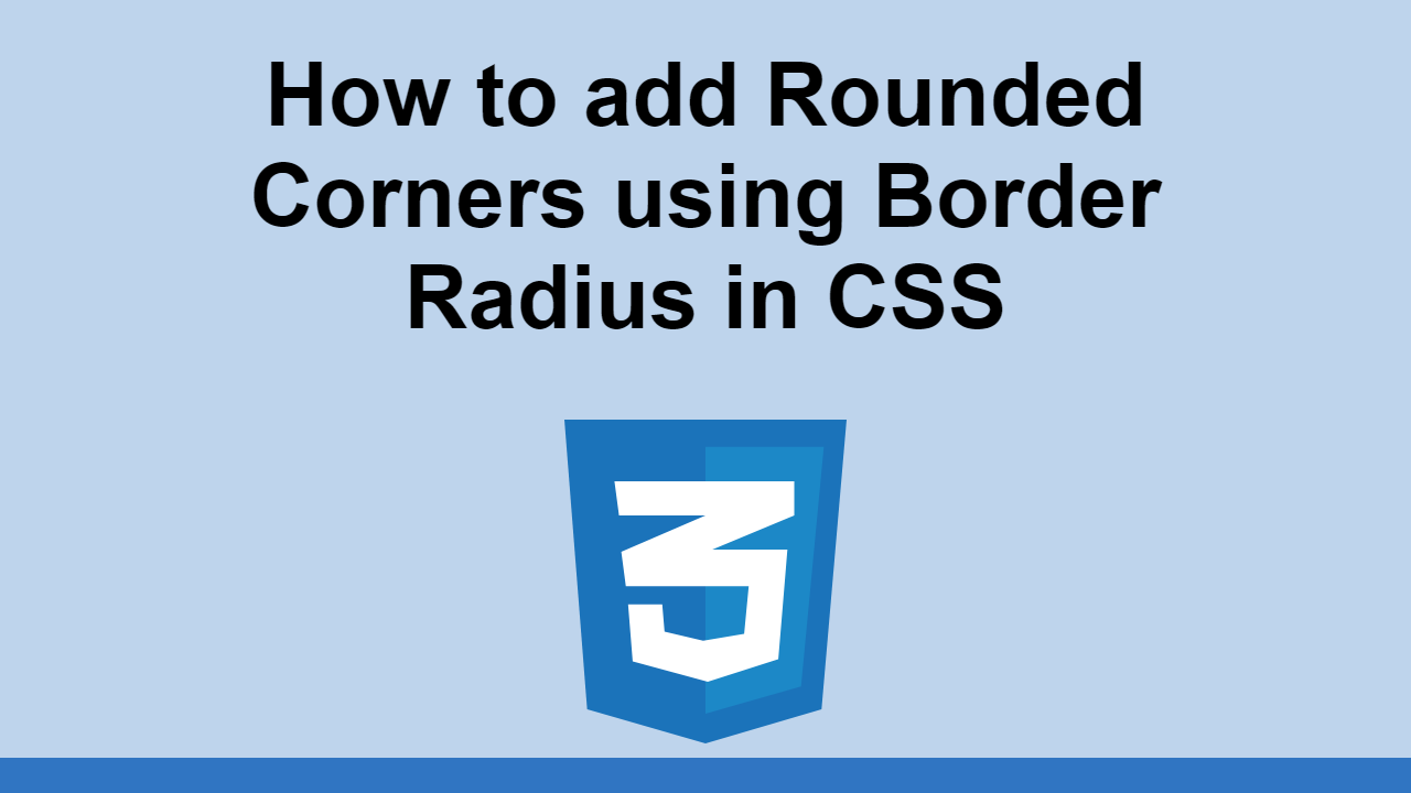 How To Add Rounded Corners Using Border Radius In CSS