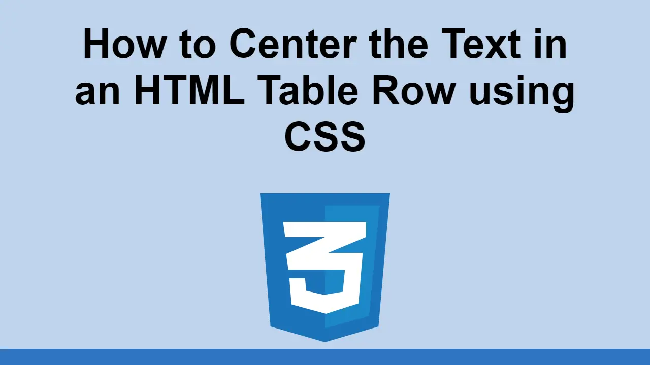 How to Center the Text in an HTML Table Row using CSS