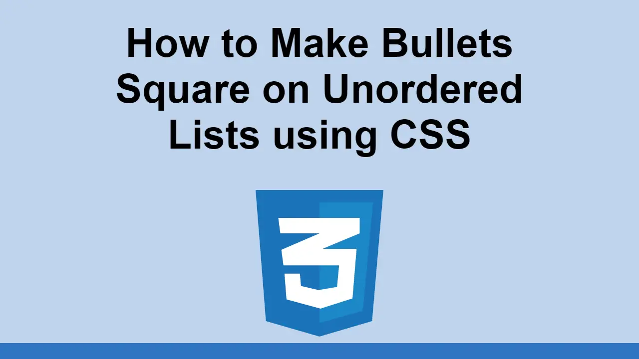 How to Make Bullets Square on Unordered Lists using CSS