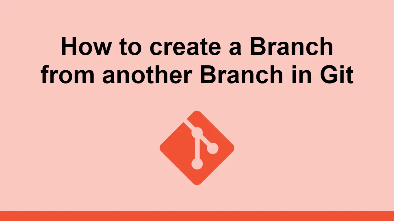 How to create a Branch from another Branch in Git