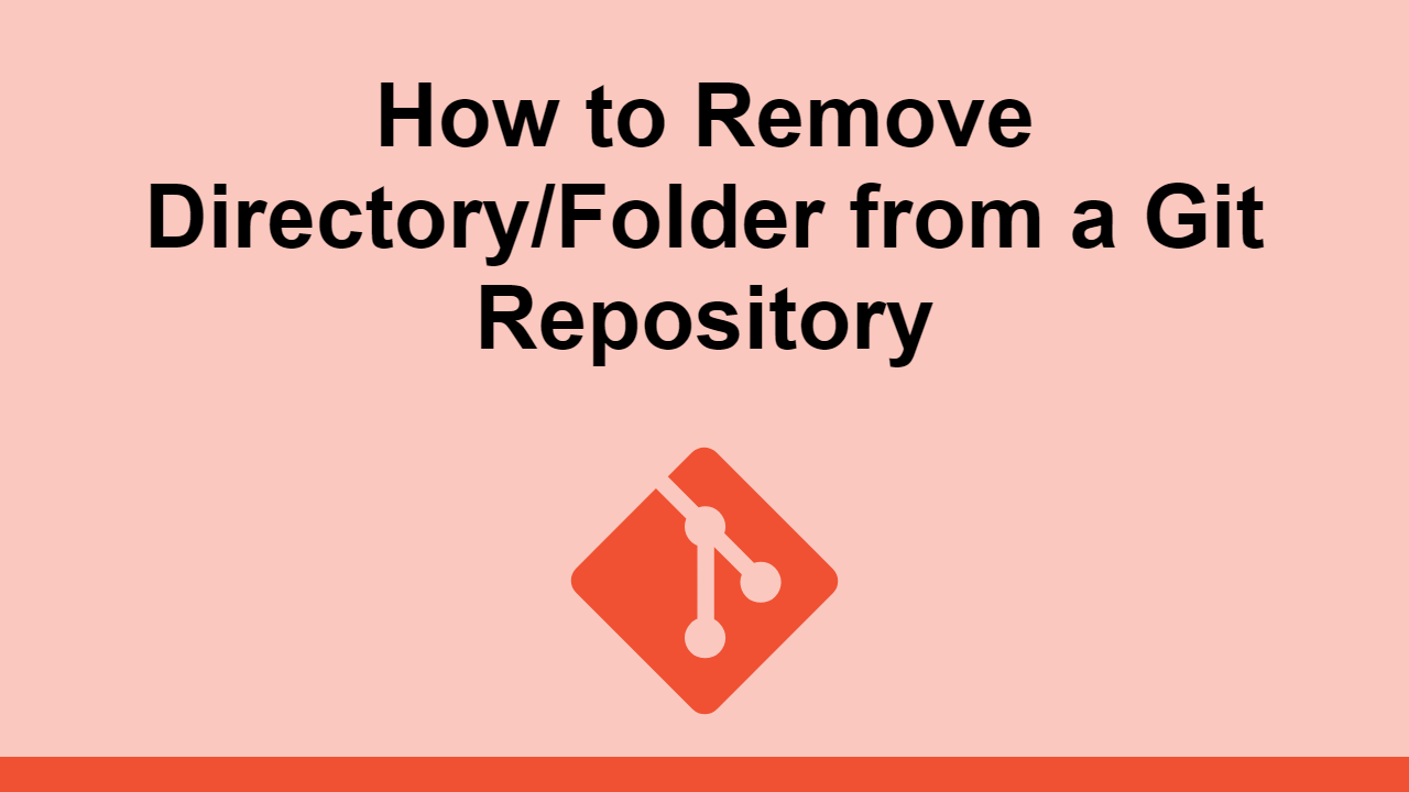 How to Remove Directory/Folder from a Git Repository