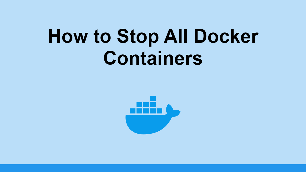 How To Stop All Docker Containers 