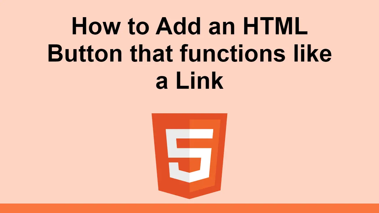 How to Add an HTML Button that functions like a Link
