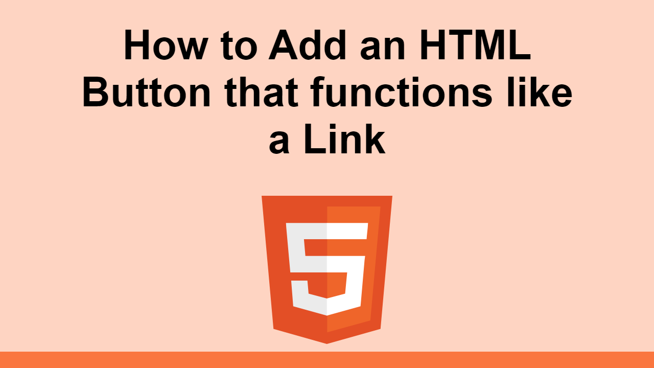 How to Add an HTML Button that functions like a Link