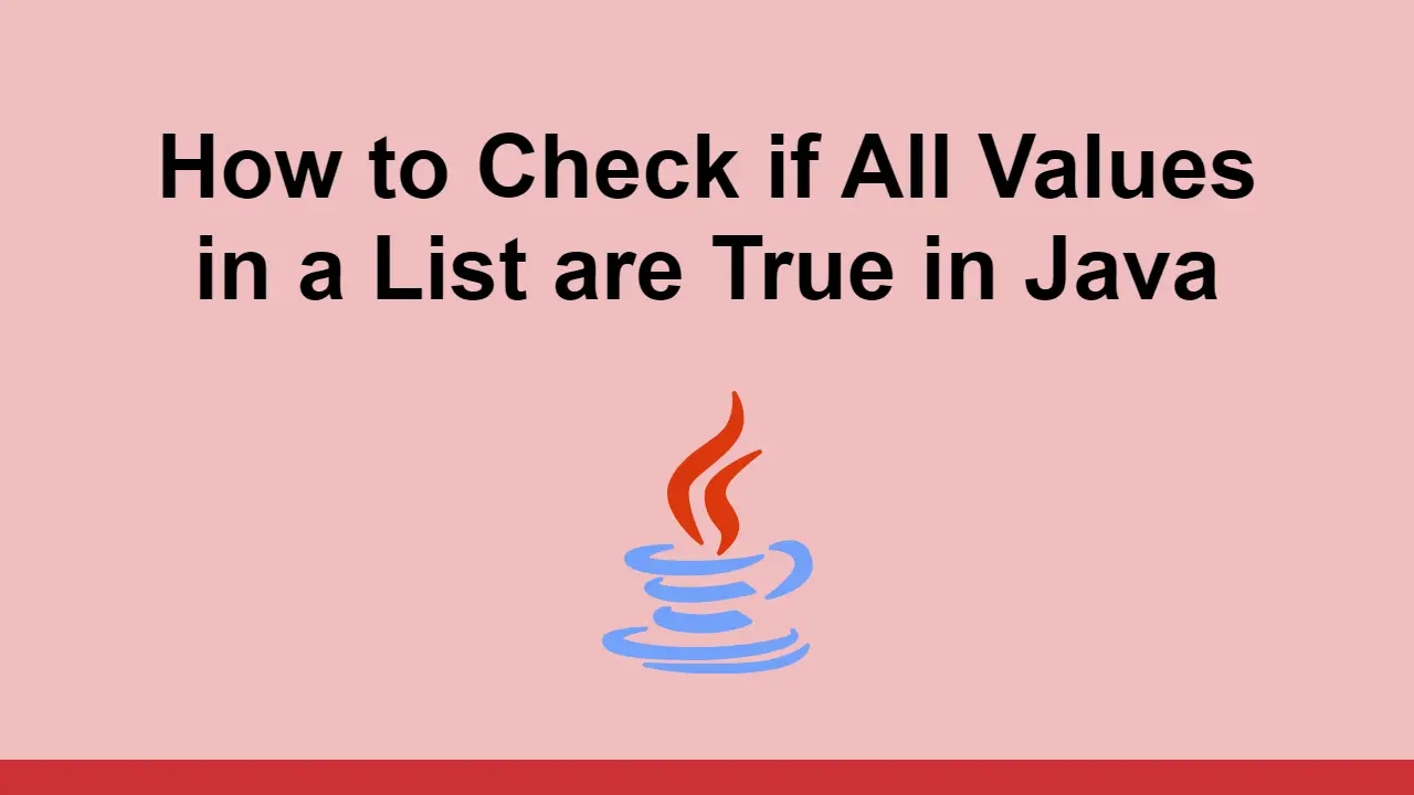 How to Check if All Values in a List are True in Java