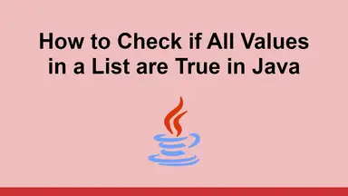 How to Check if All Values in a List are True in Java