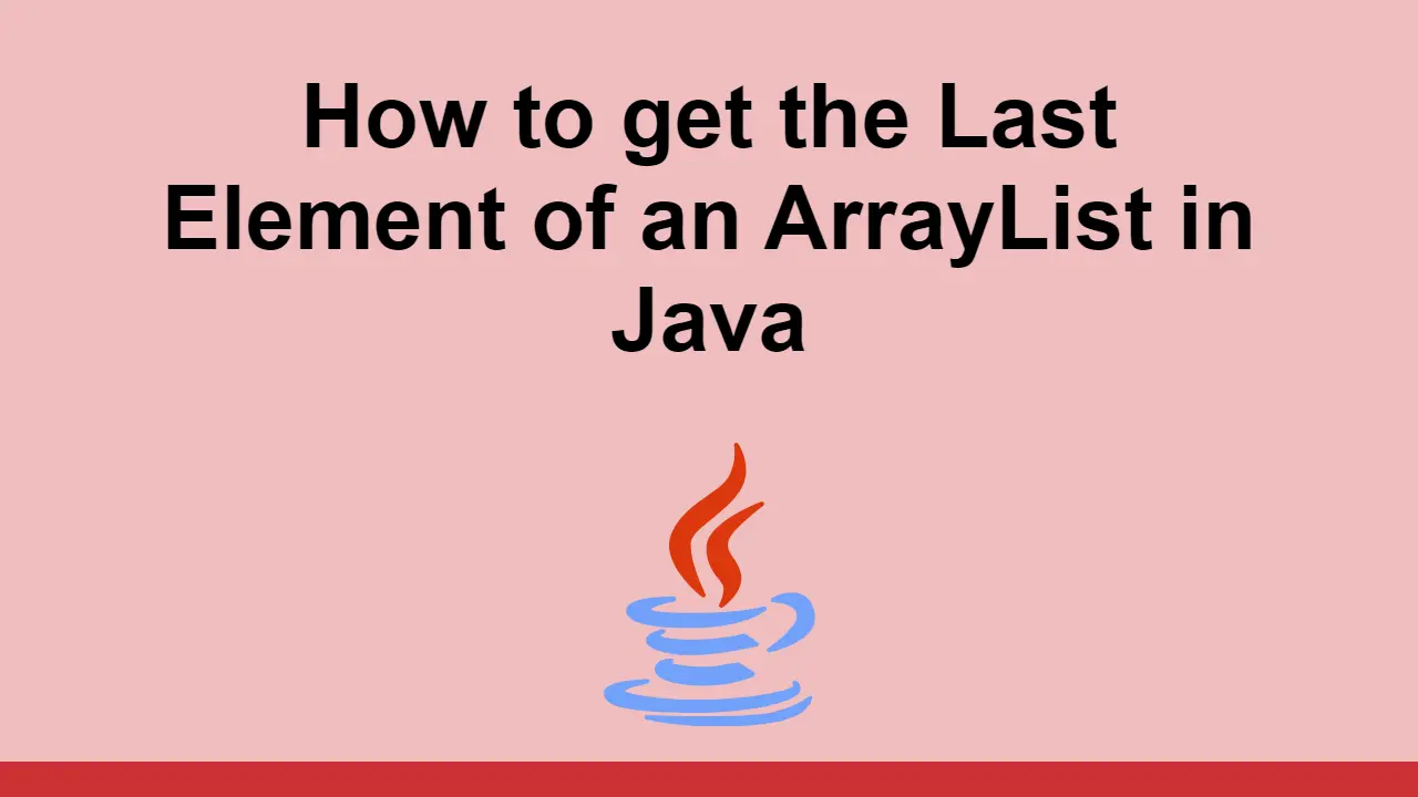 How to get the Last Element of an ArrayList in Java