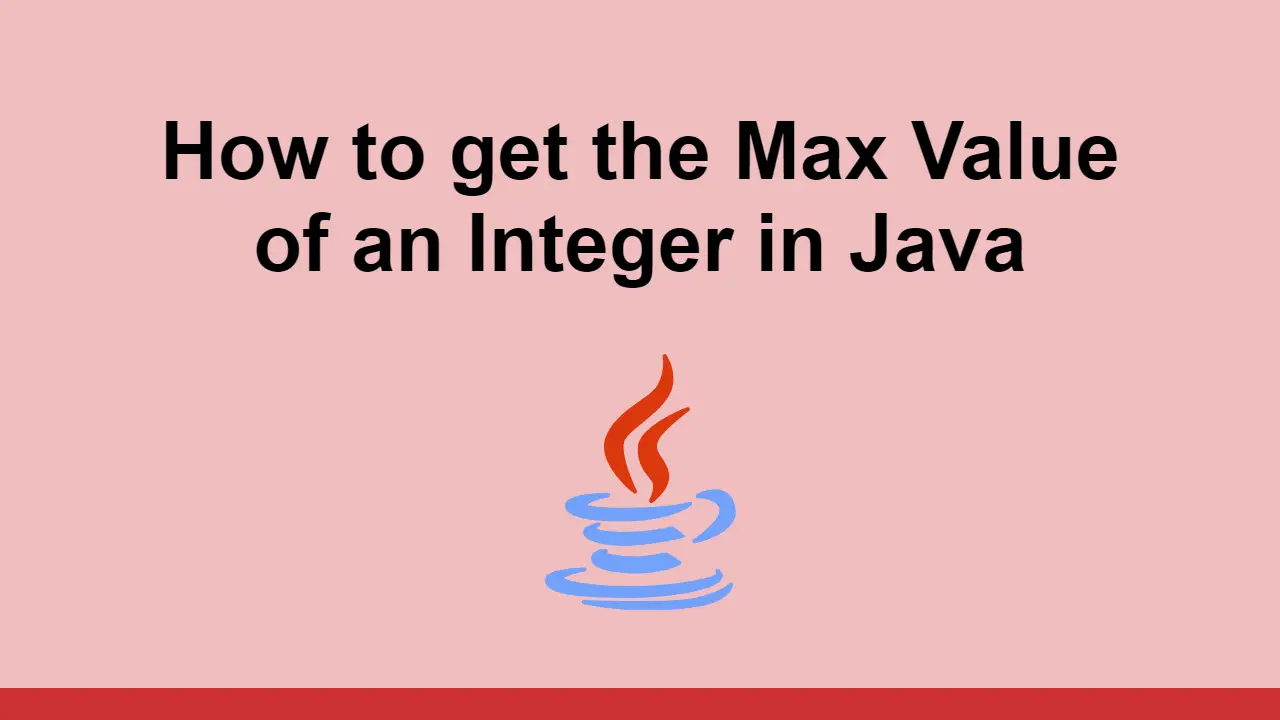 How to get the Max Value of an Integer in Java