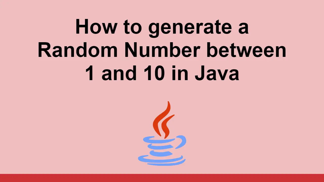 How to generate a Random Number between 1 and 10 in Java