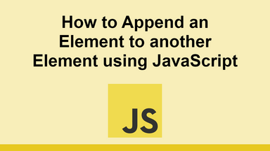 How to Append an Element to another Element using JavaScript