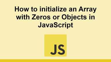 How to initialize an Array with Zeros or Objects in JavaScript