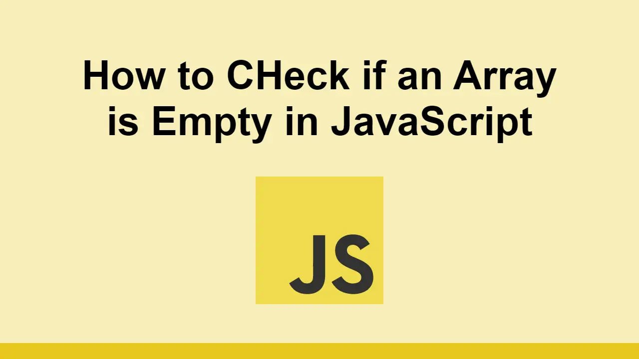 How to Check if an Array is Empty in JavaScript