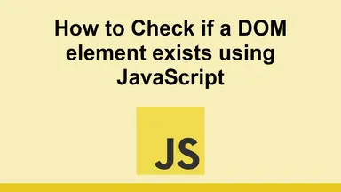 How to Check if a DOM element exists using JavaScript