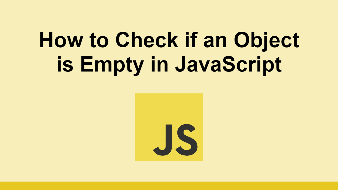 How To Check If An Object Is Empty In JavaScript