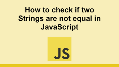 How to check if two Strings are not equal in JavaScript