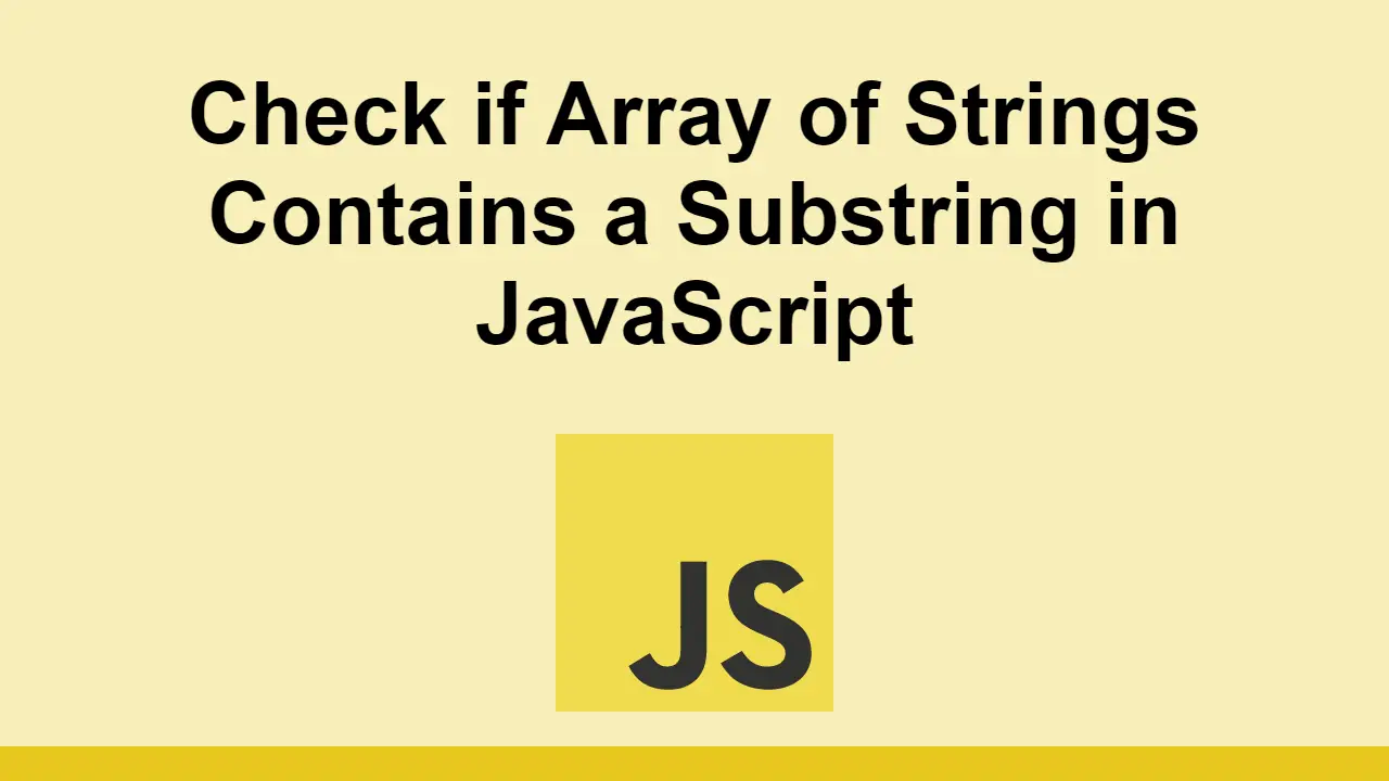 Check if Array of Strings Contains a Substring in JavaScript
