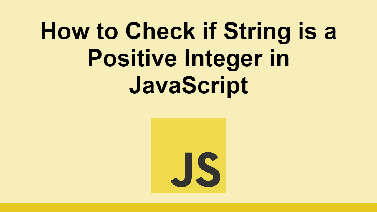 How To Check If String Is A Positive Integer In JavaScript