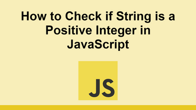 How to Check if String is a Positive Integer in JavaScript