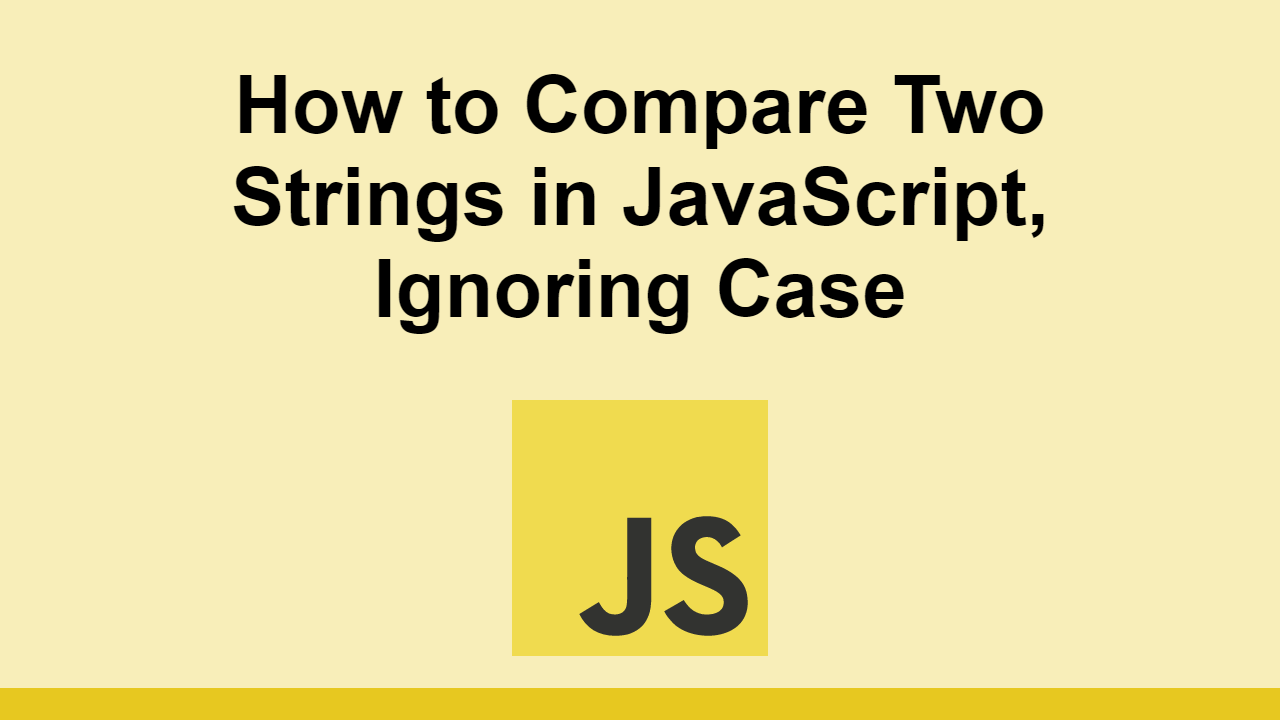 Javascript Compare Two Strings Ignore Case