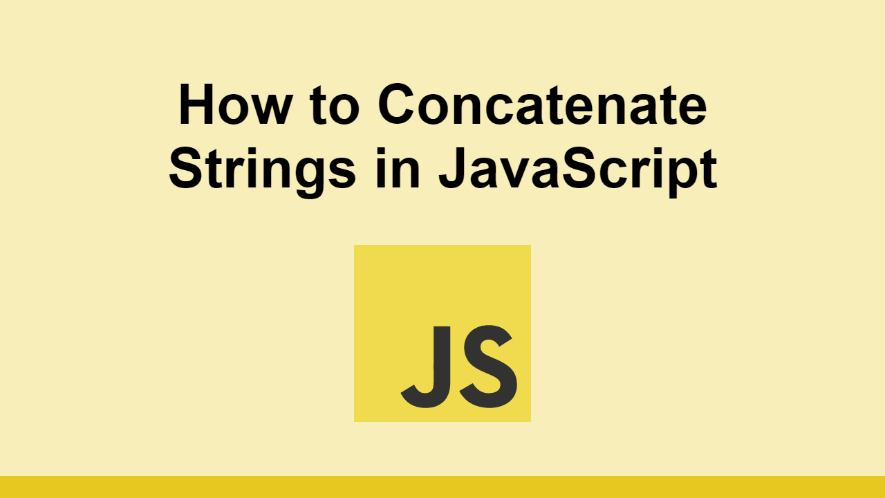 How To Concatenate Strings In JavaScript