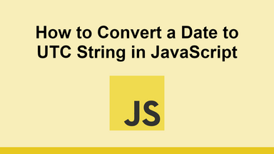 How to Convert a Date to UTC String in JavaScript
