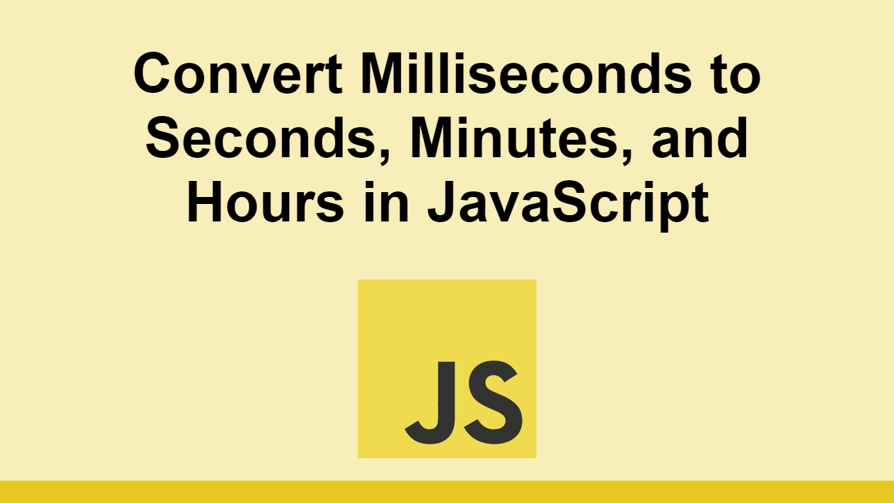 Convert Milliseconds To Seconds Minutes And Hours In JavaScript