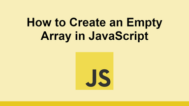 How to Create an Empty Array in JavaScript