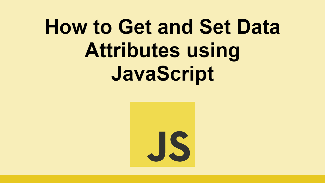 How To Get And Set Data Attributes Using JavaScript