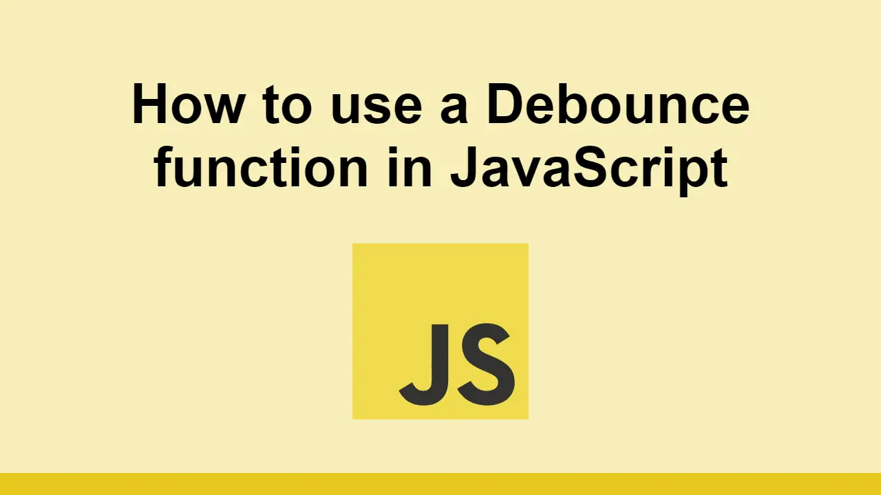 How to use a Debounce function in JavaScript
