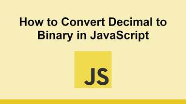 How to Convert Decimal to Binary in JavaScript