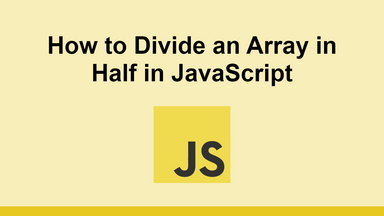 How to Divide an Array in Half in JavaScript
