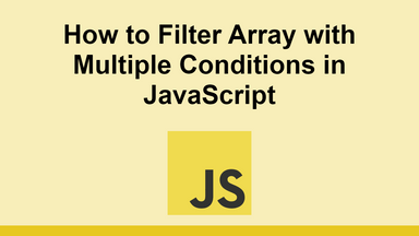 How to Filter Array with Multiple Conditions in JavaScript