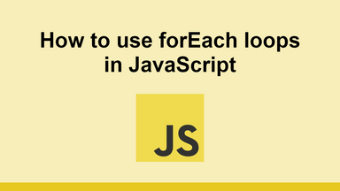 How to use forEach loops in JavaScript