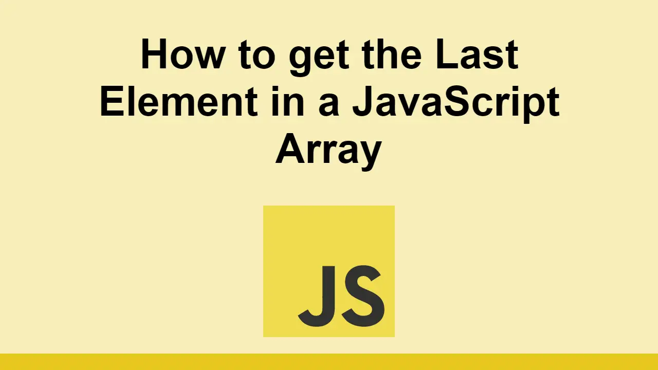 How to get the Last Element in a JavaScript Array