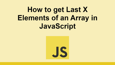 How to get Last X Elements of an Array in JavaScript