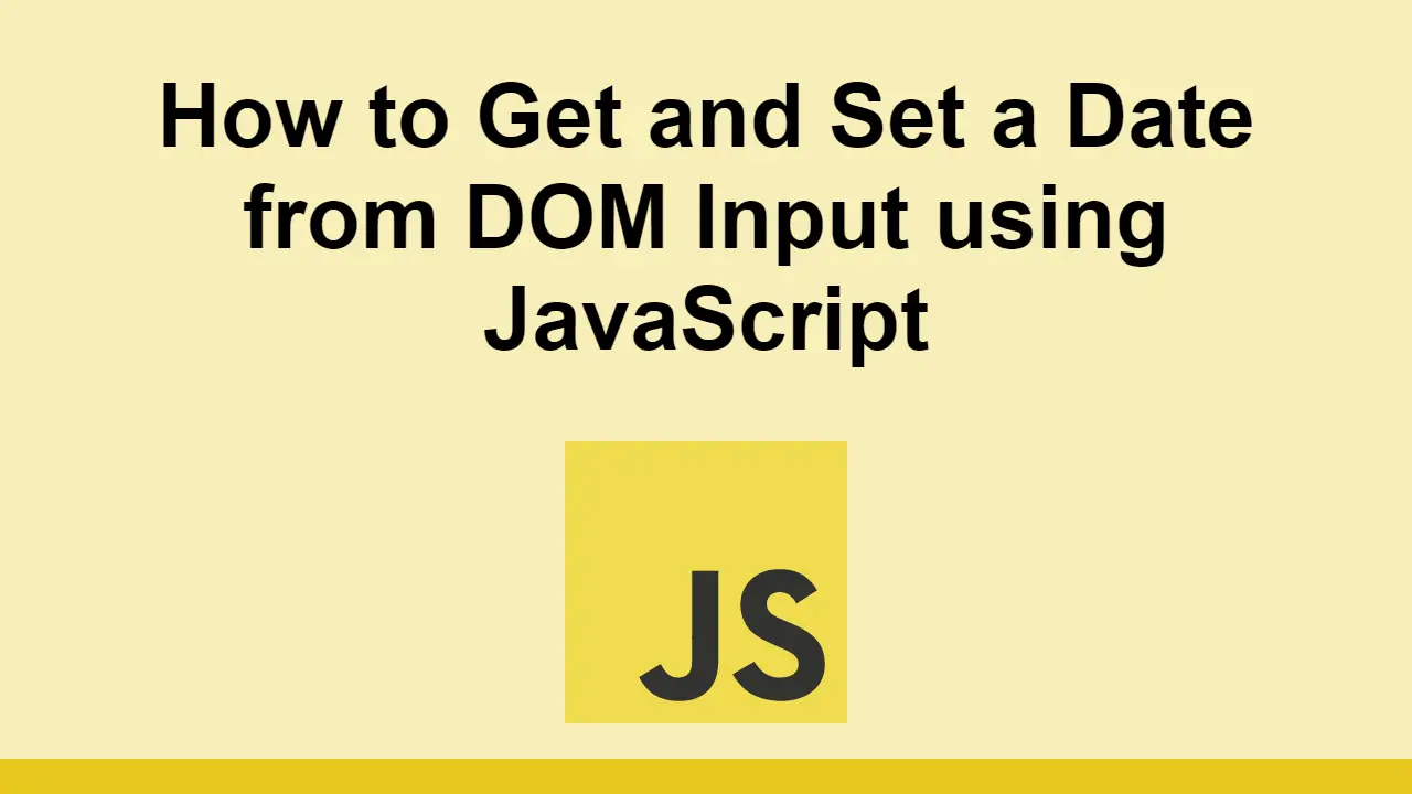 How to Get and Set a Date from DOM Input using JavaScript
