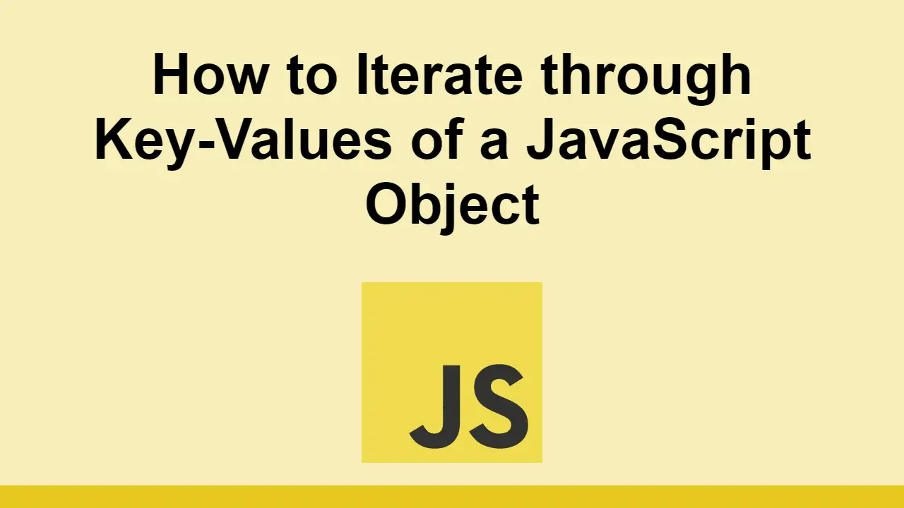 How to Iterate through Key-Values of a JavaScript Object