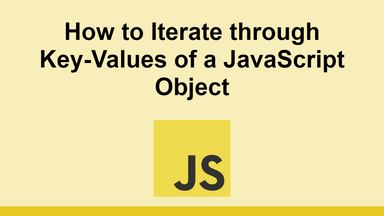 How to Iterate through Key-Values of a JavaScript Object