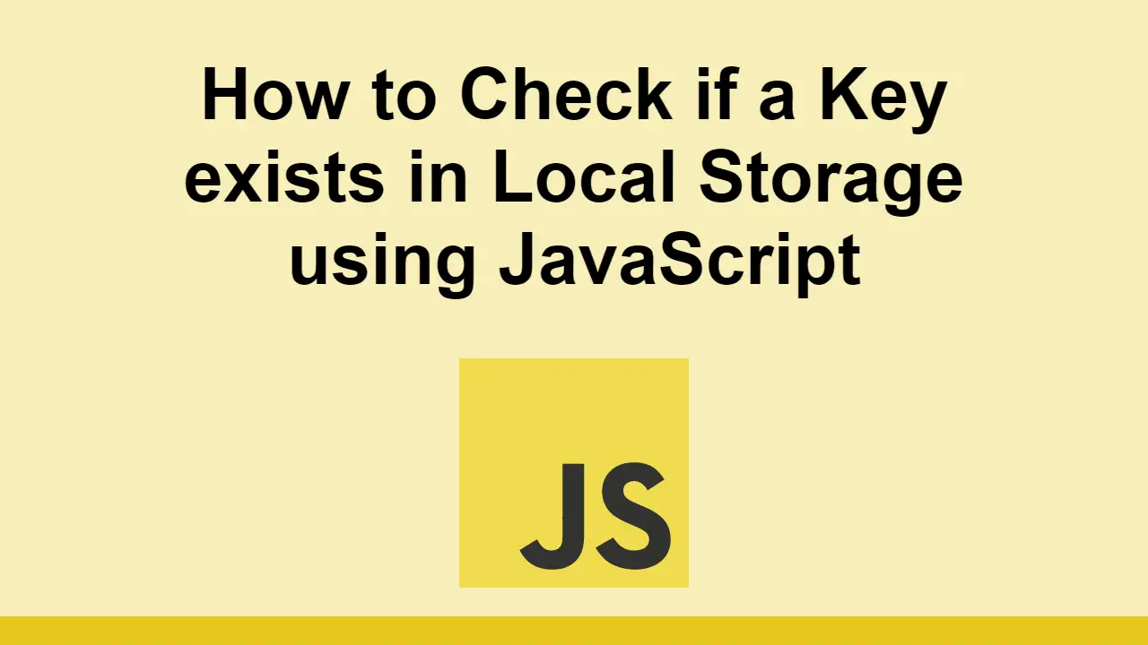 How to Check if a Key exists in Local Storage using JavaScript