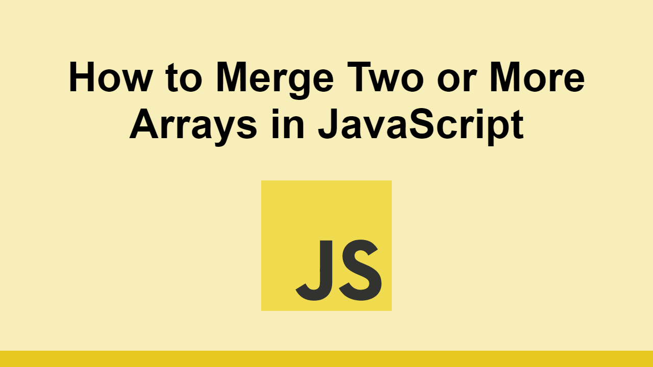 how-to-merge-two-or-more-arrays-in-javascript